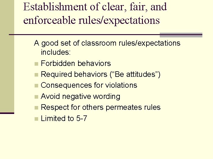 Establishment of clear, fair, and enforceable rules/expectations A good set of classroom rules/expectations includes: