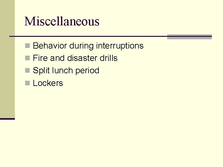 Miscellaneous n Behavior during interruptions n Fire and disaster drills n Split lunch period