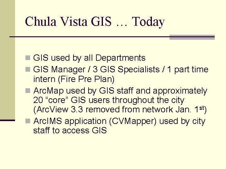 Chula Vista GIS … Today n GIS used by all Departments n GIS Manager