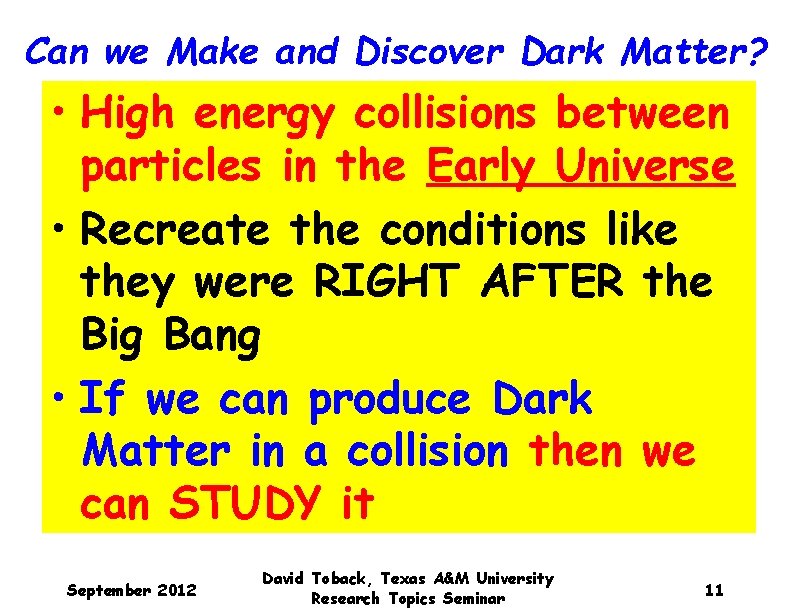 Can we Make and Discover Dark Matter? • High energy collisions between particles in
