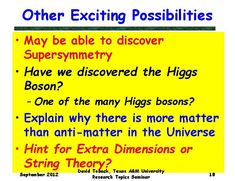 Other Exciting Possibilities • May be able to discover Supersymmetry • Have we discovered