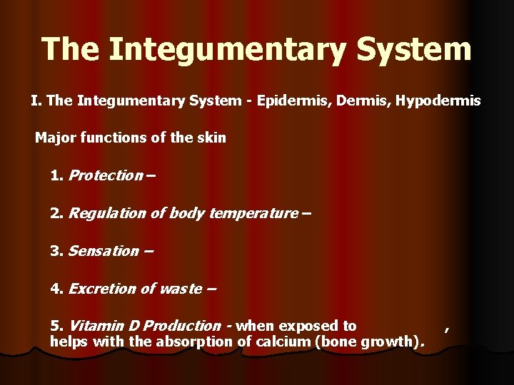 The Integumentary System I. The Integumentary System - Epidermis, Dermis, Hypodermis Major functions of