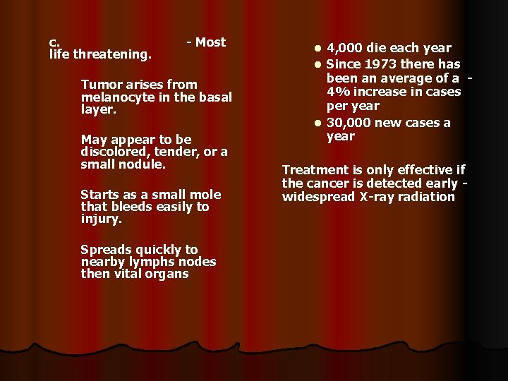 c. life threatening. - Most Tumor arises from melanocyte in the basal layer. May