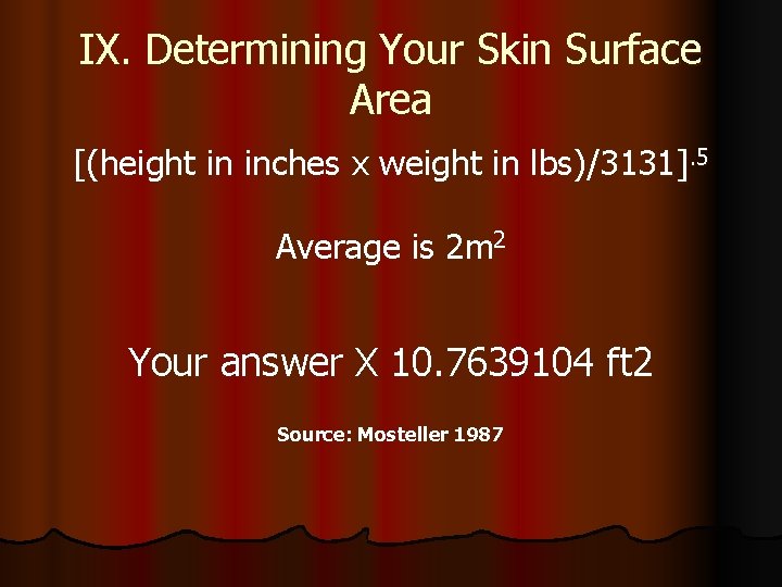 IX. Determining Your Skin Surface Area [(height in inches x weight in lbs)/3131]. 5