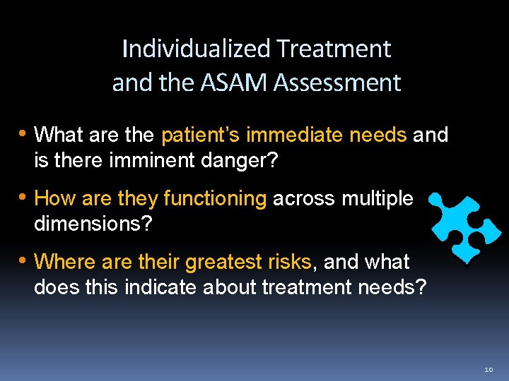 Individualized Treatment and the ASAM Assessment • What are the patient’s immediate needs and