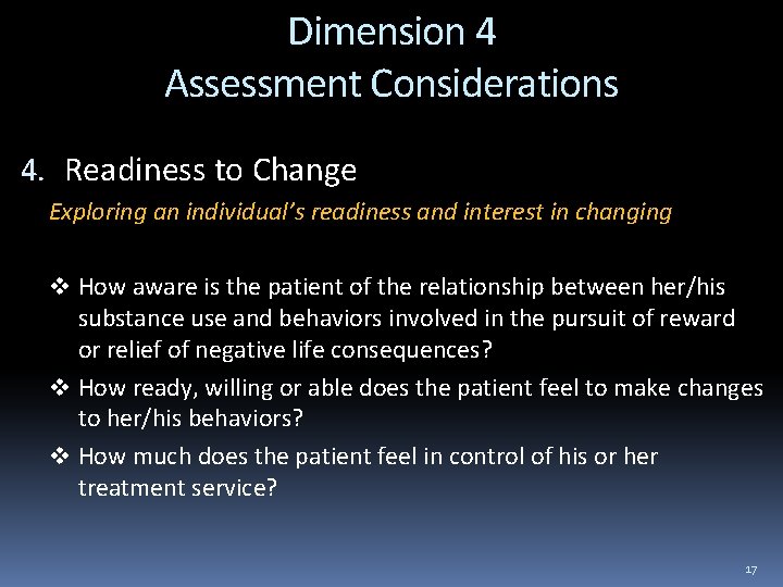 Dimension 4 Assessment Considerations 4. Readiness to Change Exploring an individual’s readiness and interest