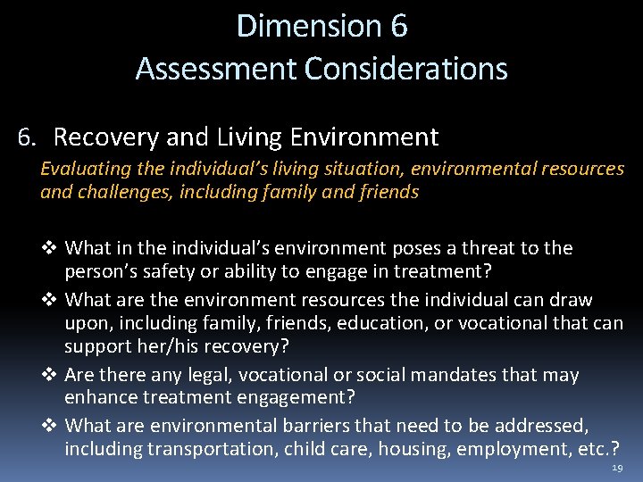 Dimension 6 Assessment Considerations 6. Recovery and Living Environment Evaluating the individual’s living situation,
