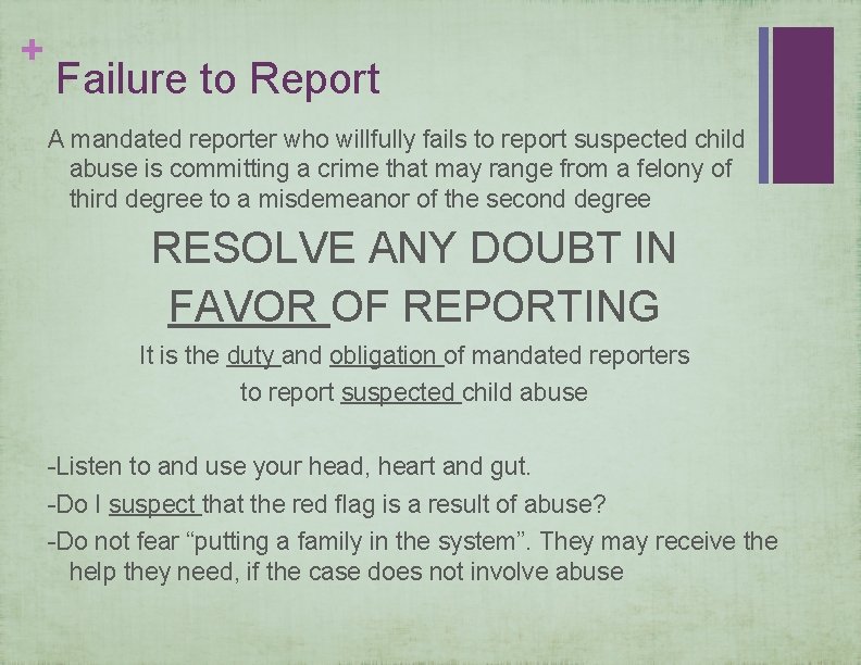 + Failure to Report A mandated reporter who willfully fails to report suspected child