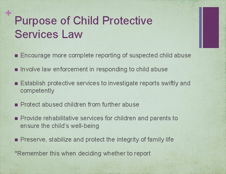 + Purpose of Child Protective Services Law n Encourage more complete reporting of suspected