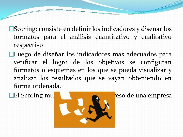 �Scoring: consiste en definir los indicadores y diseñar los formatos para el análisis cuantitativo �Scoring: consiste en definir los indicadores y diseñar los formatos para el análisis cuantitativo