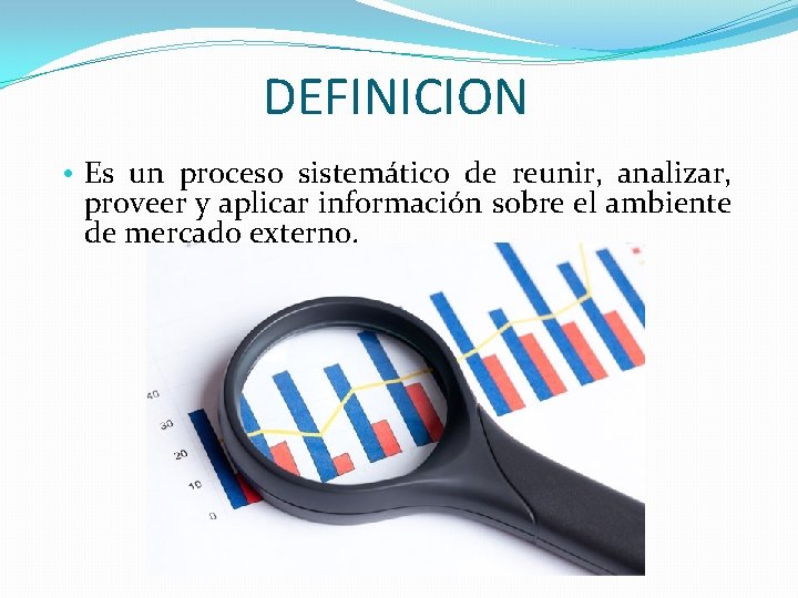 DEFINICION • Es un proceso sistemático de reunir, analizar, proveer y aplicar información sobre DEFINICION • Es un proceso sistemático de reunir, analizar, proveer y aplicar información sobre
