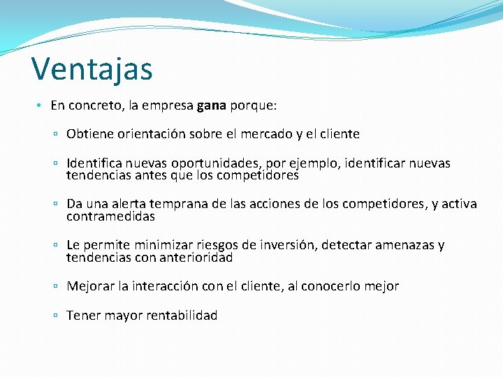Ventajas • En concreto, la empresa gana porque: ▫ Obtiene orientación sobre el mercado Ventajas • En concreto, la empresa gana porque: ▫ Obtiene orientación sobre el mercado