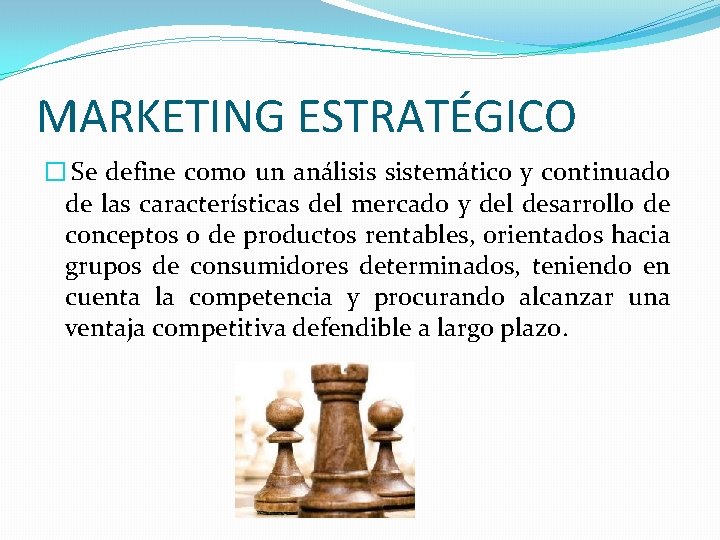MARKETING ESTRATÉGICO � Se define como un análisis sistemático y continuado de las características MARKETING ESTRATÉGICO � Se define como un análisis sistemático y continuado de las características