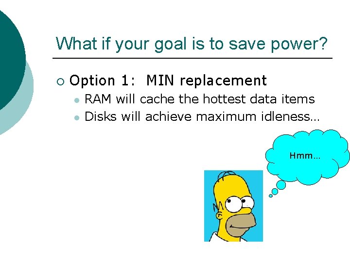 What if your goal is to save power? ¡ Option 1: MIN replacement l