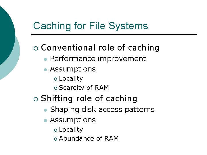 Caching for File Systems ¡ Conventional role of caching l l Performance improvement Assumptions