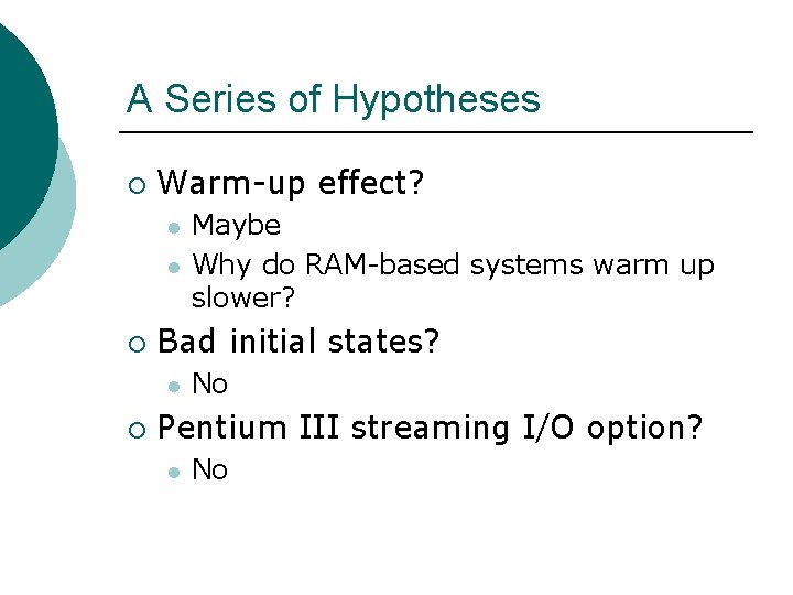 A Series of Hypotheses ¡ Warm-up effect? l l ¡ Bad initial states? l