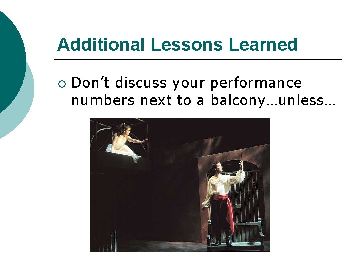 Additional Lessons Learned ¡ Don’t discuss your performance numbers next to a balcony…unless… 