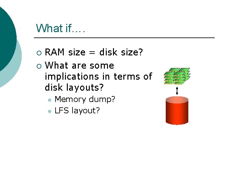 What if…. RAM size = disk size? ¡ What are some implications in terms