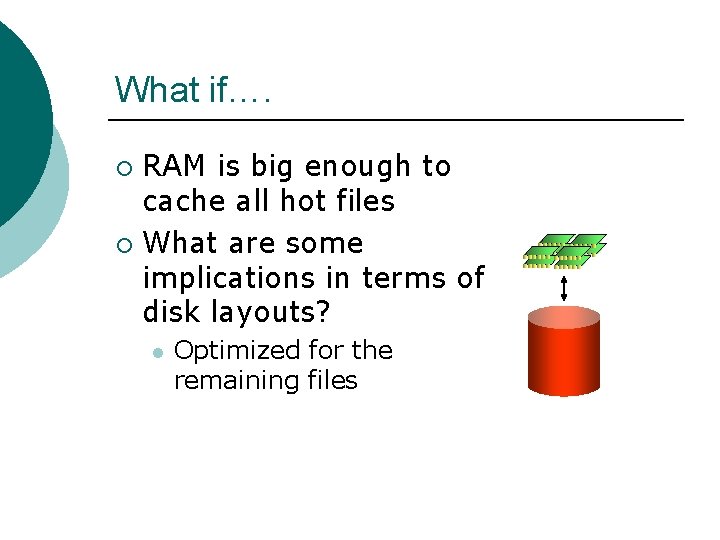 What if…. RAM is big enough to cache all hot files ¡ What are