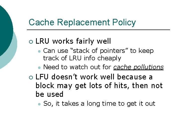 Cache Replacement Policy ¡ LRU works fairly well l l ¡ Can use “stack