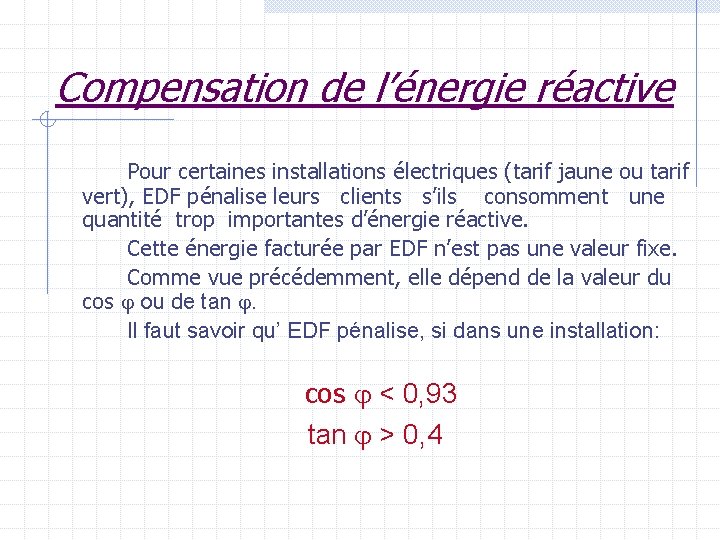 Compensation de l’énergie réactive Pour certaines installations électriques (tarif jaune ou tarif vert), EDF