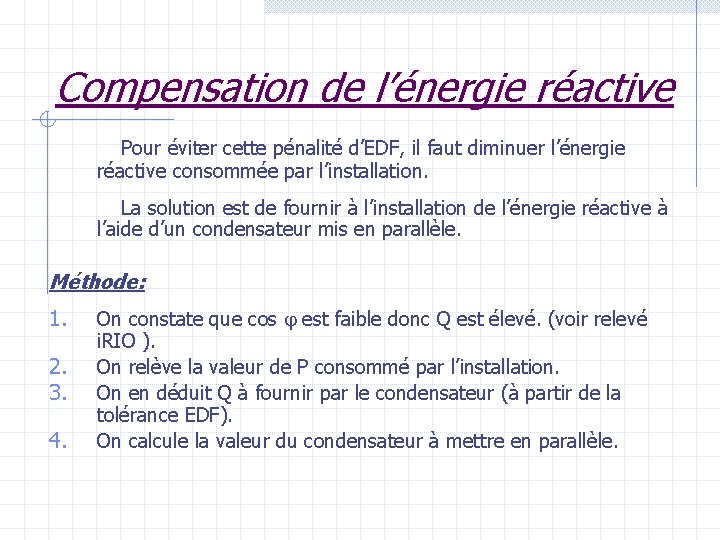 Compensation de l’énergie réactive Pour éviter cette pénalité d’EDF, il faut diminuer l’énergie réactive