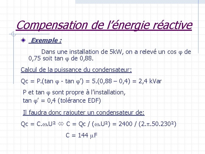 Compensation de l’énergie réactive Exemple : Dans une installation de 5 k. W, on