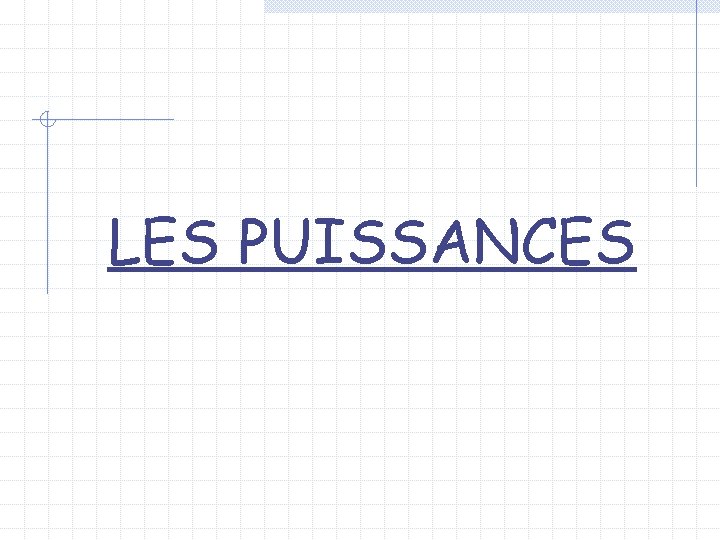 LES PUISSANCES 