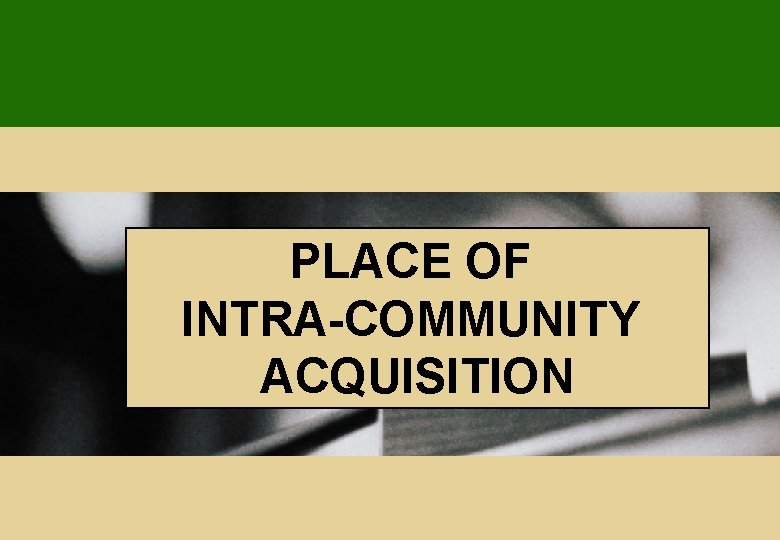 PLACE OF INTRA-COMMUNITY ACQUISITION PLACE OF INTRA-COMMUNITY ACQUISITION