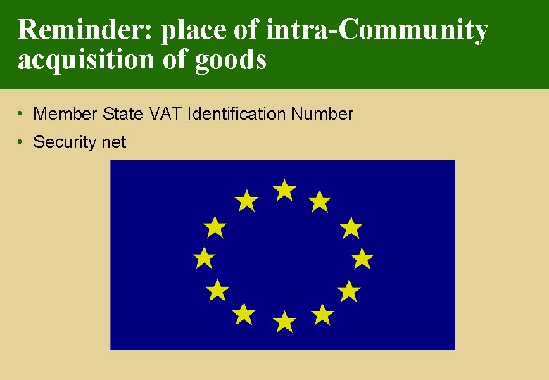 Reminder: place of intra-Community acquisition of goods • Member State VAT Identification Number •