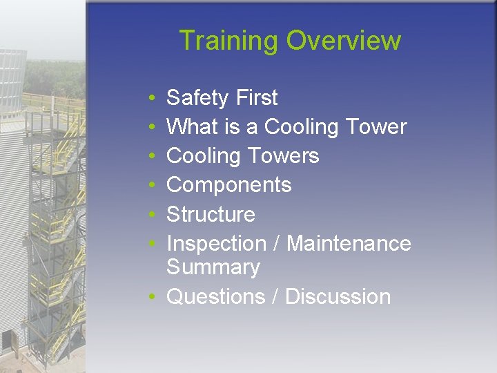 Training Overview • • • Safety First What is a Cooling Towers Components Structure