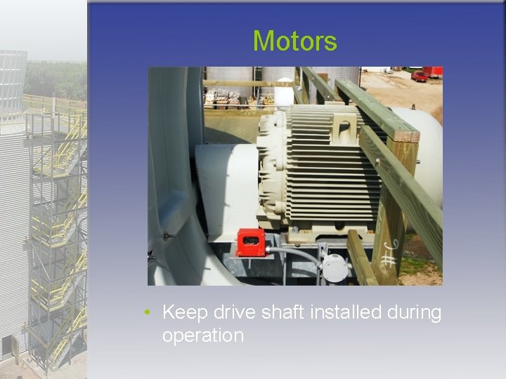 Motors • Keep drive shaft installed during operation 