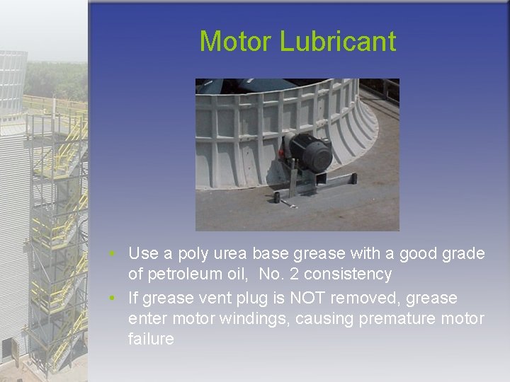 Motor Lubricant • Use a poly urea base grease with a good grade of