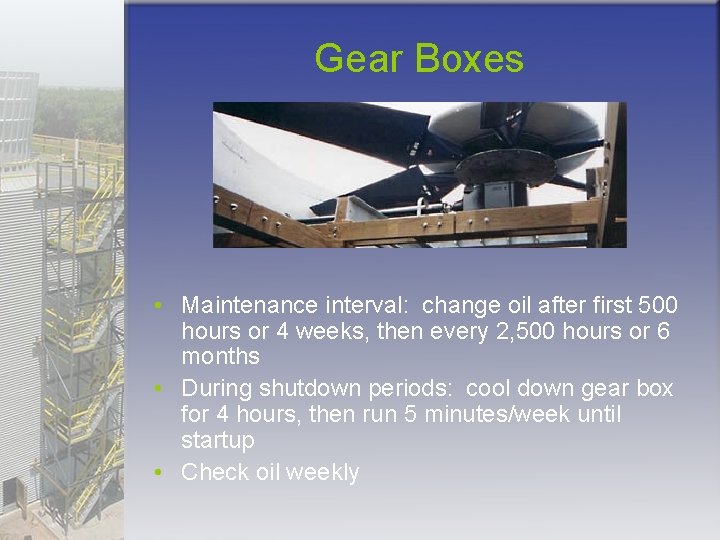 Gear Boxes • Maintenance interval: change oil after first 500 hours or 4 weeks,