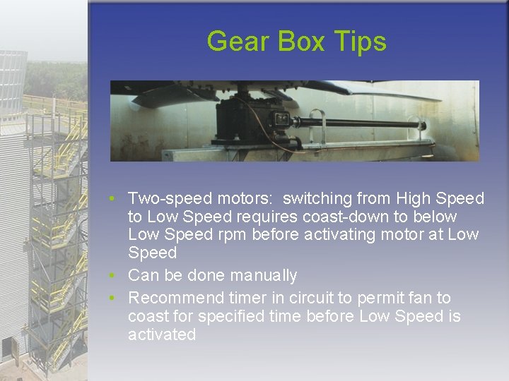 Gear Box Tips • Two-speed motors: switching from High Speed to Low Speed requires