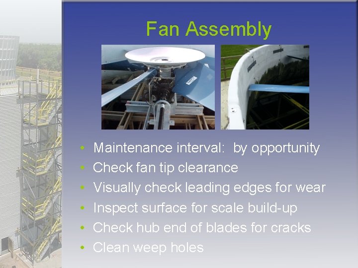 Fan Assembly • • • Maintenance interval: by opportunity Check fan tip clearance Visually