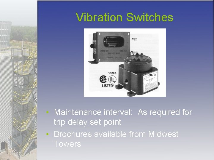 Vibration Switches • Maintenance interval: As required for trip delay set point • Brochures