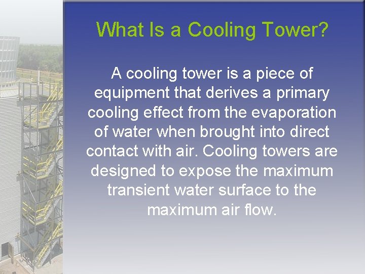 What Is a Cooling Tower? A cooling tower is a piece of equipment that