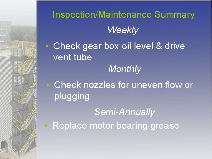 Inspection/Maintenance Summary Weekly • Check gear box oil level & drive vent tube Monthly