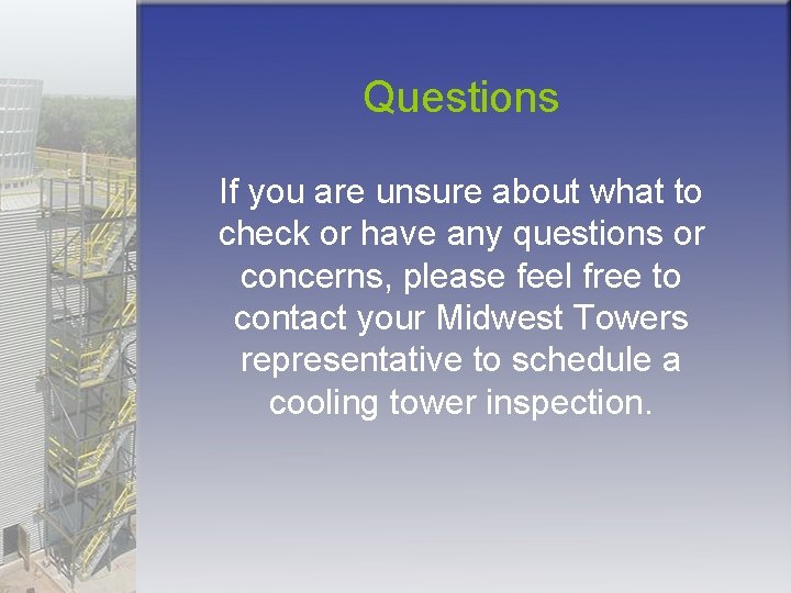 Questions If you are unsure about what to check or have any questions or
