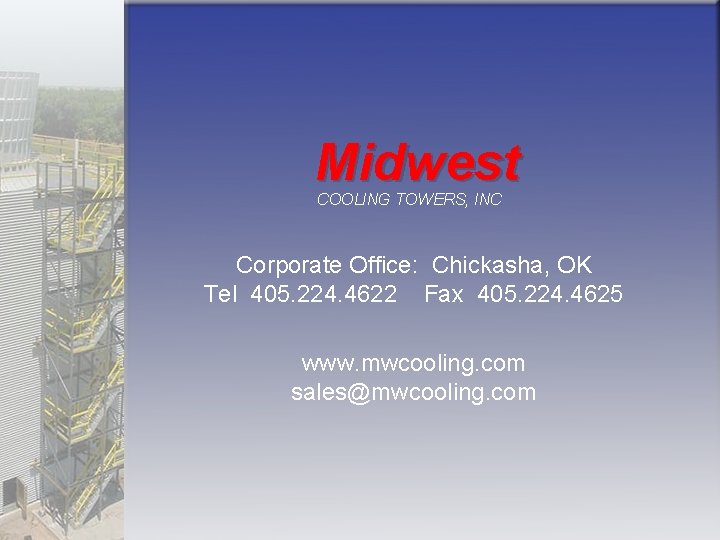 Midwest COOLING TOWERS, INC Corporate Office: Chickasha, OK Tel 405. 224. 4622 Fax 405.