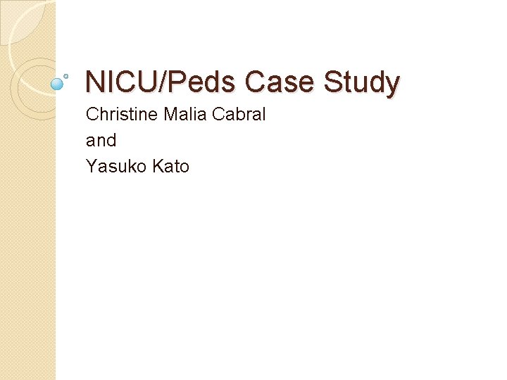 NICU/Peds Case Study Christine Malia Cabral and Yasuko Kato 