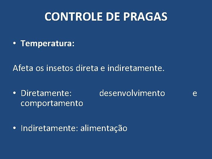 CONTROLE DE PRAGAS • Temperatura: Afeta os insetos direta e indiretamente. • Diretamente: comportamento