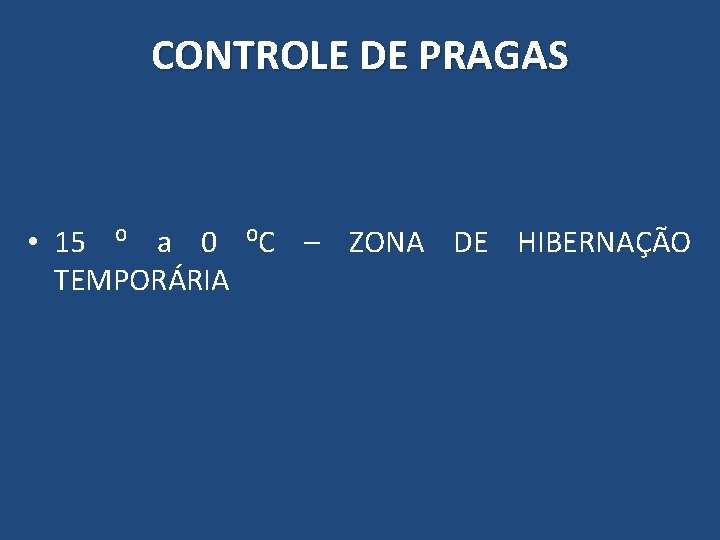 CONTROLE DE PRAGAS • 15 ⁰ a 0 ⁰C – ZONA DE HIBERNAÇÃO TEMPORÁRIA