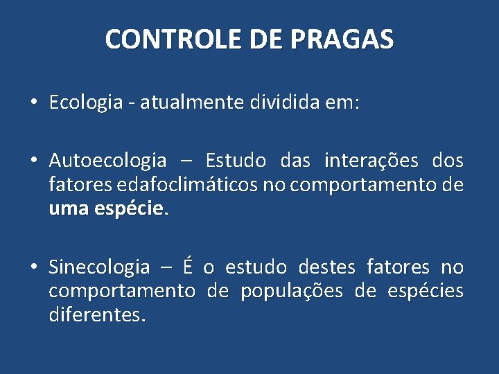 CONTROLE DE PRAGAS • Ecologia - atualmente dividida em: • Autoecologia – Estudo das