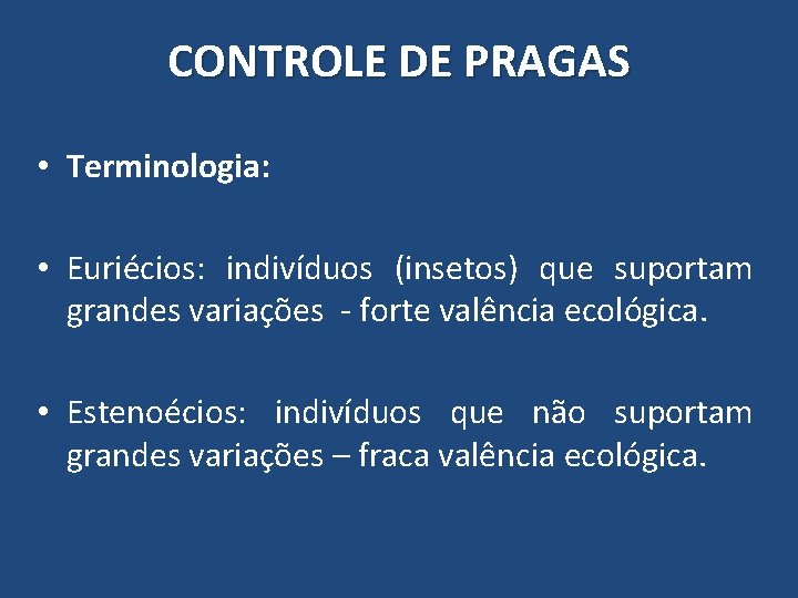 CONTROLE DE PRAGAS • Terminologia: • Euriécios: indivíduos (insetos) que suportam grandes variações -