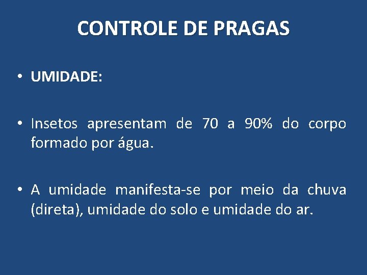 CONTROLE DE PRAGAS • UMIDADE: • Insetos apresentam de 70 a 90% do corpo