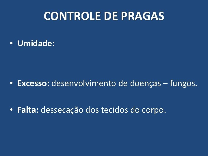 CONTROLE DE PRAGAS • Umidade: • Excesso: desenvolvimento de doenças – fungos. • Falta: