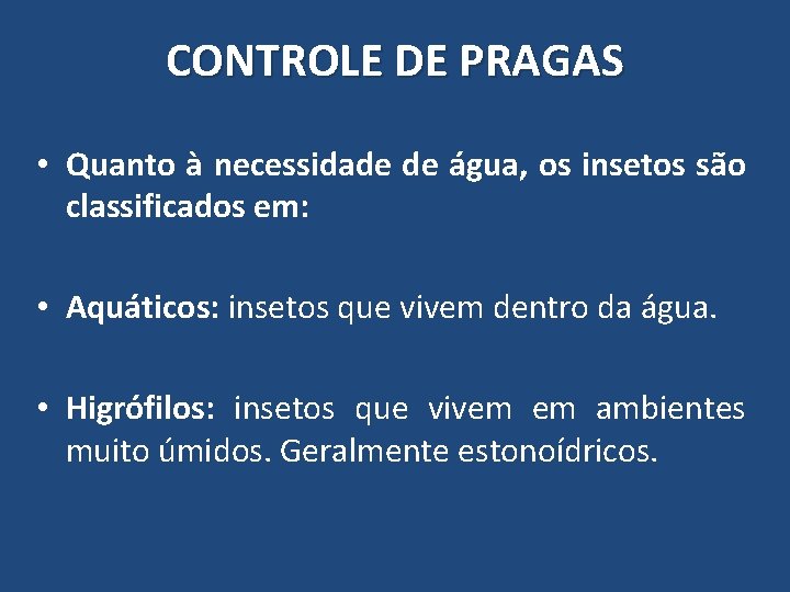 CONTROLE DE PRAGAS • Quanto à necessidade de água, os insetos são classificados em: