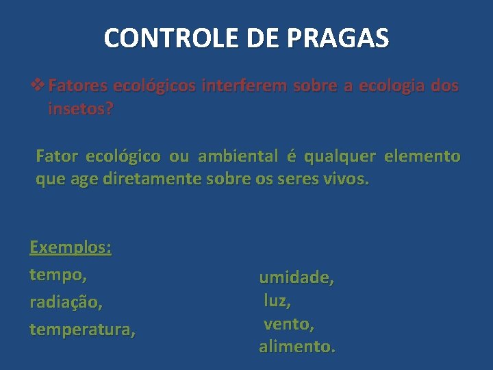 CONTROLE DE PRAGAS v Fatores ecológicos interferem sobre a ecologia dos insetos? Fator ecológico